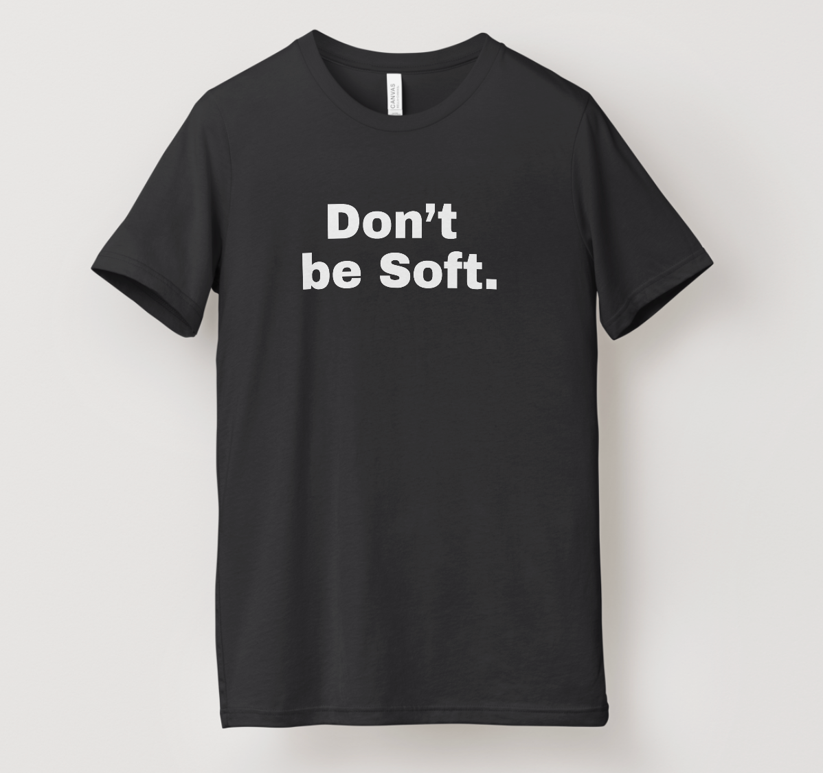 Don't Be Soft T Shirt Mens Black Graphic Tee Gildan Short Sleeve